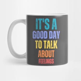 It's A Good Day to Talk About Feelings Funny Mental Health Mug